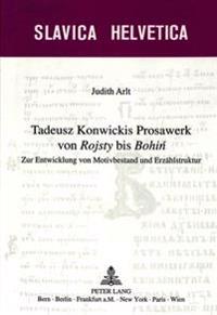 Tadeusz Konwickis Prosawerk Von «Rojsty» Bis «Bohin»