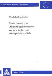 Finanzierung Von Alterspflegeheimen Aus Oekonomischer Und Sozialpolitischer Sicht
