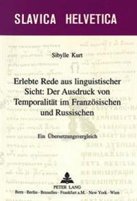 Erlebte Rede Aus Linguistischer Sicht: Der Ausdruck Von Temporalitaet Im Franzoesischen Und Russischen