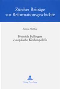 Heinrich Bullingers Europaeische Kirchenpolitik