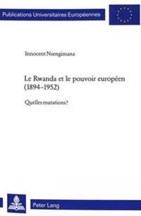 Le Rwanda Et Le Pouvoir Européen (1894-1952)