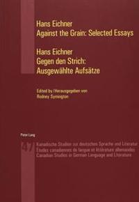 Against the Grain: Selected Essays Gegen Den Strich: Ausgewaehlte Aufsaetze