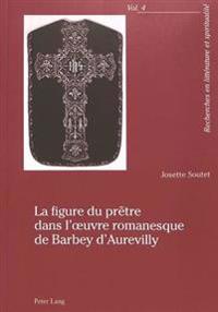 La Figure Du Prêtre Dans l'Oeuvre Romanesque de Barbey d'Aurevilly
