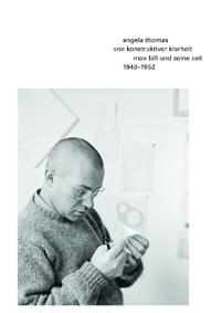 von konstruktiver klarheit. Max bill und seine zeit 1940–1952
