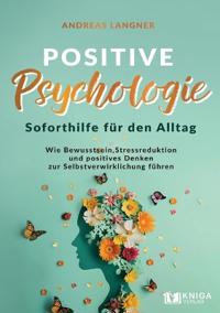 Positive Psychologie - Soforthilfe für den Alltag