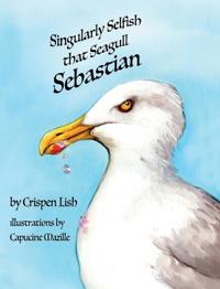 Singularly Selfish That Seagull Sebastian