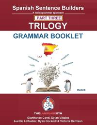Spanish Sentence Builder TRILOGY - Part 3 Grammar Booklet