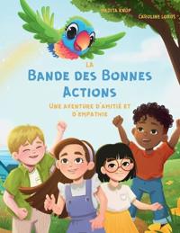 La Bande des Bonnes Actions - Une aventure d'amitié et d'empathie