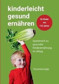 Kinderleicht gesund ernähren: Spielerisch zu gesunder Kinderernährung im Alltag