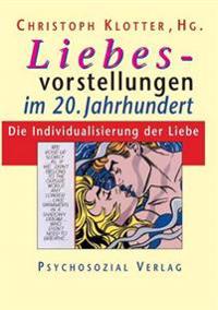 Liebesvorstellungen im 20. Jahrhundert