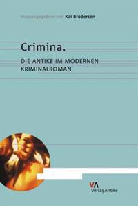 Crimina: Die Antike Im Modernen Kriminalroman