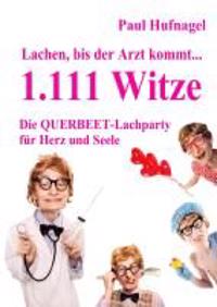 Lachen, bis der Arzt kommt... - 1.111 Witze Die Querbeet - Lachparty für Herz und Seele
