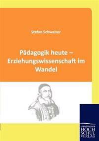Pädagogik heute - Erziehungswissenschaft im Wandel
