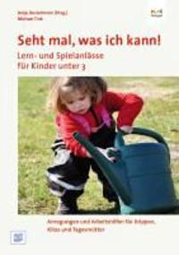 Seht mal, was ich kann! Lern- und Spielanlässe für Kinder unter 3