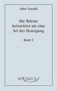 Die Wärme betrachtet als eine Art der Bewegung, Bd. 2