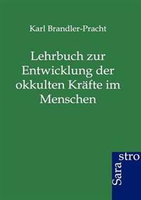 Lehrbuch zur Entwicklung der okkulten Kräfte im Menschen