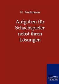 Aufgaben für Schachspieler nebst ihren Lösungen