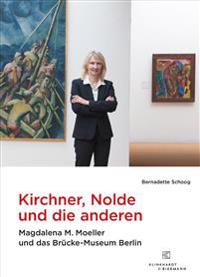 Kirchner, Nolde Und Die Anderen: Magdalena M. Moeller Und Das Brücke-Museum