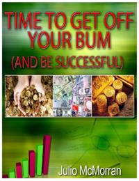 Time to Get Off Your Bum (And Be Successful)