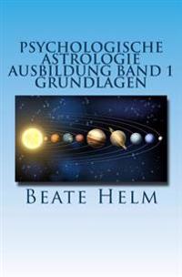 Psychologische Astrologie - Ausbildung Band 1 - Grundlagen
