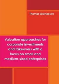 Valuation approaches for corporate investments and takeovers with a focus on small and medium-sized enterprises (SME)
