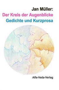 Der Kreis der Augenblicke: Gedichte und Kurzprosa