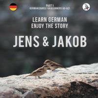 Jens und Jakob. Learn German. Enjoy the Story. Part 1 - German Course for Beginners