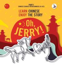Bokomslag för "Oh, Jerry! Learn Chinese. Enjoy the story. Chinese course for beginners. Part 1"