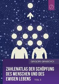 Zahlenatlas der Schöpfung des Menschen und des ewigen Lebens - Teil 3 (GERMAN Edition)