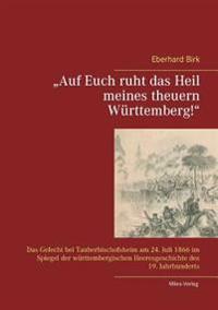 "Auf Euch ruht das Heil meines theuern Württemberg!"