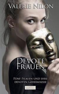 Devote Frauen: Fünf Frauen und ihre devoten Geheimnisse