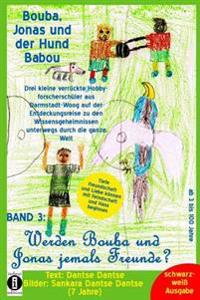 Bouba, Jonas und der Hund Babou - Band 3: Werden Bouba und Jonas jemals Freunde? (Schwarz-weiß Ausgabe): Die Geschichte von einem schwarzen und einem