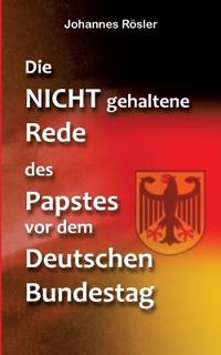 Die NICHT gehaltene Rede des Papstes vor dem Deutschen Bundestag