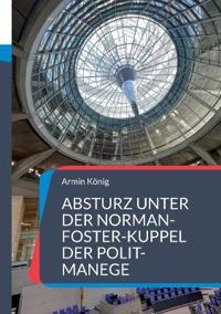 Absturz unter der Norman-Foster-Kuppel der Polit-Manege