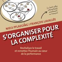 S'organiser pour la complexité. Revitalisez le travail et remettez l'humain au cœur de la performance