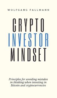 Bokomslag för "Crypto Investor Mindset - Principles for avoiding mistakes in thinking when investing in Bitcoin and cryptocurrencies"