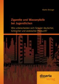 Zigarette und Wasserpfeife bei Jugendlichen: Wie unterscheiden sich Schuler deutscher, turkischer und arabischer Herkunft?