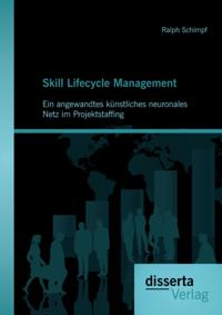 Skill Lifecycle Management: Ein angewandtes kunstliches neuronales Netz im Projektstaffing