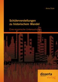 Schulervorstellungen zu historischem Wandel: Eine empirische Untersuchung