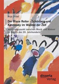 Der Blaue Reiter - Schönberg und Kandinsky im Wandel der Zeit