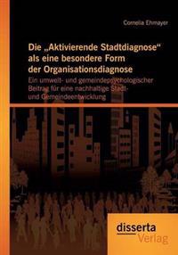 Die "Aktivierende Stadtdiagnose als eine besondere Form der Organisationsdiagnose