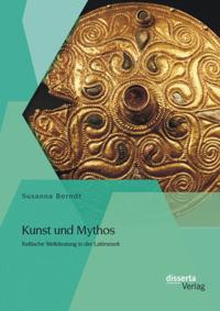 Kunst und Mythos: Keltische Weltdeutung in der Latenezeit