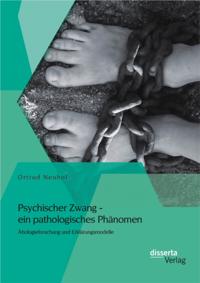 Psychischer Zwang - ein pathologisches Phanomen: Atiologieforschung und Erklarungsmodelle