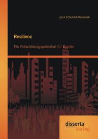 Resilienz: Ein Entwicklungspotential fur Kinder