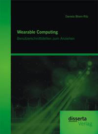 Wearable Computing. Benutzerschnittstellen zum Anziehen