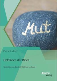 Heldinnen der Bibel: Geschichten von damals fur Madchen von heute