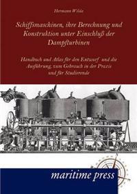 Schiffsmaschinen, ihre Berechnung und Konstruktion unter Einschluß der Dampfturbinen