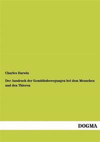 Der Ausdruck der Gemüthsbewegungen bei dem Menschen und den Thieren