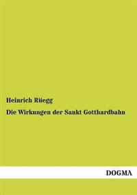 Die Wirkungen der Sankt Gotthardbahn