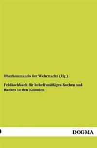 Feldkochbuch für behelfsmäßiges Kochen und Backen in den Kolonien